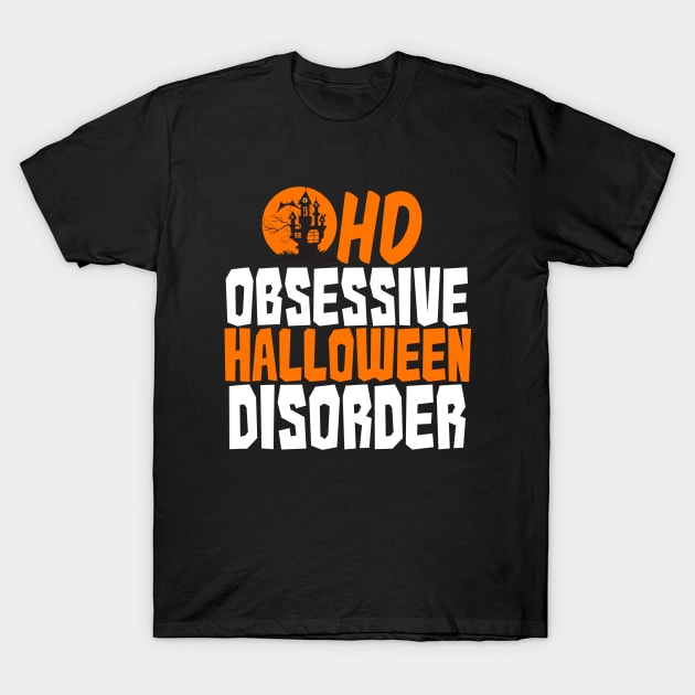 Obsessive Halloween Disorder T-Shirt by epiclovedesigns